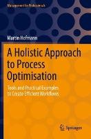 A Holistic Approach to Process Optimisation: Tools and Practical Examples to Create Efficient Workflows