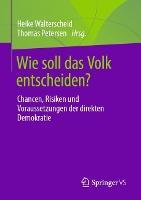 Wie soll das Volk entscheiden?: Chancen, Risiken und Voraussetzungen der direkten Demokratie