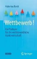 Wettbewerb!: Ein Plädoyer für die wettbewerbliche Marktwirtschaft
