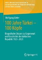 100 Jahre Türkei – 100 Köpfe: Biografische Skizzen zu Gegenwart und Geschichte der türkischen Republik 1923-2023