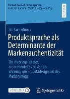 Produktsprache als Determinante der Markenauthentizität: Ein theoriegeleitetes, experimentelles Design zur Wirkung von Produktdesign auf das Markenimage