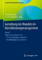 Gestaltung des Wandels im Dienstleistungsmanagement: Band 1: Innovationsperspektive – Digitalisierungsperspektive – Nachhaltigkeitsperspektive