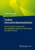 Toolbox Innovationskommunikation: Zum Durchbruch mit gekonnter Kommunikation: Strategische Modelle und Methoden für Neues