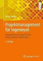 Projektmanagement für Ingenieure: Ein praxisnahes Lehrbuch für den systematischen Projekterfolg