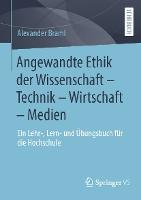 Angewandte Ethik der Wissenschaft – Technik – Wirtschaft – Medien: Ein Lehr-, Lern- und Übungsbuch für die Hochschule