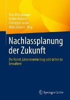 Nachlassplanung der Zukunft: Die Kunst, Lebenswerke klug und sicher zu bewahren