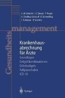 Krankenhausabrechnung für Ärzte: Grundlagen — Entgeltkombinationen — Erlösbudgets — Fallpauschalen — ICD-10