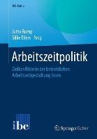 Arbeitszeitpolitik: Zielkonflikte in der betrieblichen Arbeitszeitgestaltung lösen