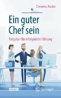 Ein guter Chef sein: Ratgeber für erfolgreiche Führung