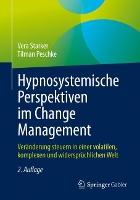 Hypnosystemische Perspektiven im Change Management: Veränderung steuern in einer volatilen, komplexen und widersprüchlichen Welt