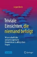 Triviale Einsichten, die niemand befolgt: Wissenschaftliche und philosophische Erkenntnisse zu alltäglichen Fragen