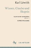 Karl Löwith: Wissen, Glaube und Skepsis: Sämtliche Schriften, Band 3