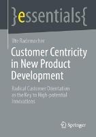 Customer Centricity in New Product Development: Radical Customer Orientation as the Key to High-potential Innovations