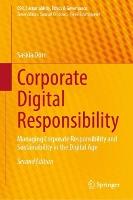 Corporate Digital Responsibility: Managing Corporate Responsibility and Sustainability in the Digital Age