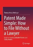 Patent Made Simple: How to File Without a Lawyer: Guide to Creating Valuable Patents and Utility Models