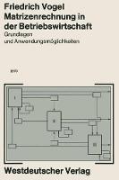 Matrizenrechnung in der Betriebswirtschaft: Grundlagen und Anwendungsmöglichkeiten