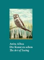 Anita Albus (Bilingual edition): Die Kunst zu sehen The Art of Seeing