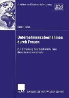 Unternehmensübernahmen durch Frauen: Zur Sicherung des familieninternen Generationenwechsels