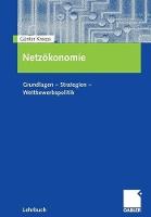 Netzökonomie: Grundlagen - Strategien - Wettbewerbspolitik