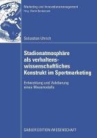 Stadionatmosphäre als verhaltenswissenschaftliches Konstrukt im Sportmarketing: Entwicklung und Validierung eines Messmodells