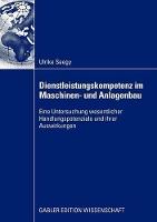 Dienstleistungskompetenz im Maschinen- und Anlagenbau: Eine Untersuchung wesentlicher Handlungspotenziale und ihrer Auswirkungen