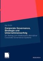 Corporate Governance, Strategie und Unternehmenserfolg: Ein Beitrag zum Wettbewerb alternativer Corporate-Governance-Systeme