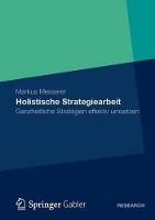 Holistische Strategiearbeit: Ganzheitliche Strategien effektiv umsetzen