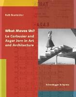 What Moves Us?: Le Corbusier and Asger Jorn in Art and Architecture