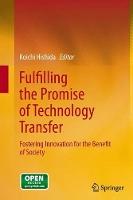 Fulfilling the Promise of Technology Transfer: Fostering Innovation for the Benefit of Society