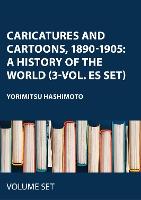 Caricatures and Cartoons, 1890-1905: A History of the World (3-vol. ES set)