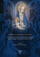 Set Me As a Seal Upon Thy Heart: Constructions of Female Sanctity in Late Antiquity, the Middle Ages, and the Early Modern Period
