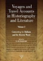 Voyages and Travel Accounts in Historiography and Literature, Volume 2: Connecting the Balkans and the Modern World
