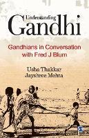 Understanding Gandhi: Gandhians in Conversation with Fred J Blum