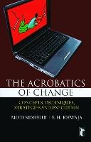 The Acrobatics of CHANGE: Concepts, Techniques, Strategies and Execution