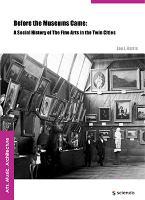 Before the Museums Came: A Social History of The Fine Arts in the Twin Cities