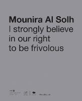 Mounira Al Solh: I Strongly Believe in Our Right to Be Frivolous