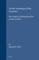 'In the Footsteps of the Ancients': The Origins of Humanism from Lovato to Bruni