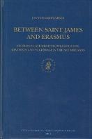 Between Saint James and Erasmus: Studies in Late-Medieval Religious Life – Devotion and Pilgrimage in the Netherlands
