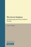 The Secret Sankara: On Multivocality and Truth in Sankara's Teaching
