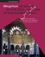 Muqarnas, Volume 24: History and Ideology: Architectural Heritage of the "Lands of Rum"