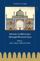 Islamic Architecture through Western Eyes: Spain, Turkey, India and Persia: Volume 1