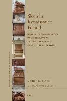 Sleep in Renaissance Poland: Bartolomeo Berrecci’s Tomb Sculpture and Its Legacy in East Central Europe
