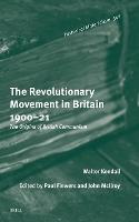 The Revolutionary Movement in Britain 1900–21: The Origins of British Communism