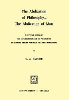 The Abdication of Philosophy = The Abdication of Man: A Critical Study of the Interdependence of Philosophy as Critical Theory and Man as a Free Individual