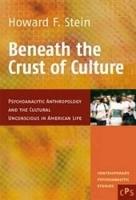 Beneath the Crust of Culture: Psychoanalytic Anthropology and the Cultural Unconscious in American Life