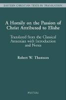 A Homily on the Passion of Christ Attributed to Elishe: Translated from the Classical Armenian with Introduction and Notes