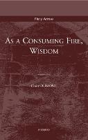 As a Consuming Fire, Wisdom: Translated from the French by Adélard Faubert