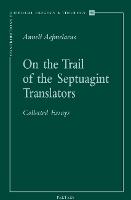 On the Trail of the Septuagint Translators: Collected Essays. Revised and Expanded Edition