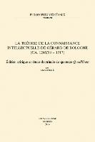 La théorie de la connaissance intellectuelle de Gérard de Bologne (ca. 1240/50-1317): Édition critique et étude doctrinale de quatorze «Quodlibeta»
