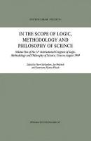 In the Scope of Logic, Methodology and Philosophy of Science: Volume Two of the 11th International Congress of Logic, Methodology and Philosophy of Science, Cracow, August 1999